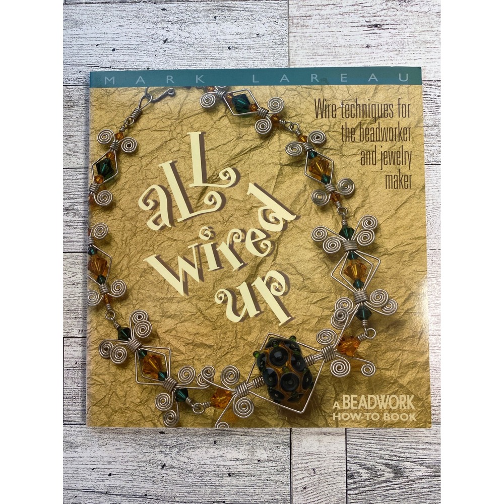 All Wired Up Mark Lareau 2000 Wire Jewelry Making Beadwork How To Book